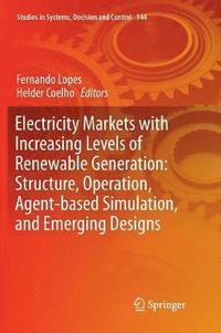 bokomslag Electricity Markets with Increasing Levels of Renewable Generation: Structure, Operation, Agent-based Simulation, and Emerging Designs