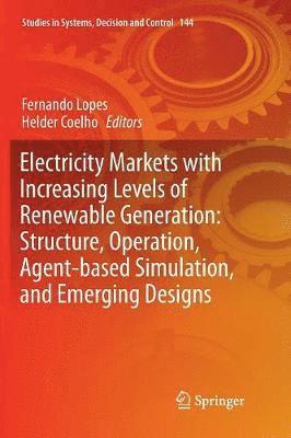 Electricity Markets with Increasing Levels of Renewable Generation: Structure, Operation, Agent-based Simulation, and Emerging Designs 1