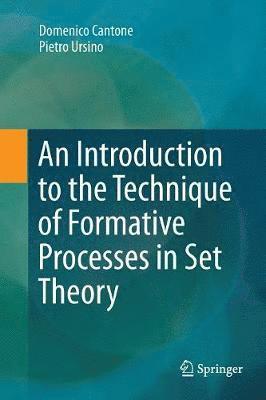 Domenico Cantone, Pietro Ursino - Introduction to the Technique of Formative Processes in Set Theory, Häftad