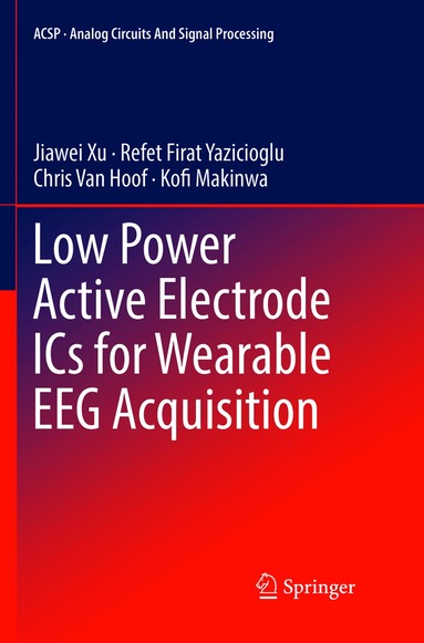 Jiawei Xu, Refet Firat Yazicioglu, Chris Van Hoof, Kofi Makinwa - Low Power Active Electrode ICs for Wearable EEG Acquisition, Häftad