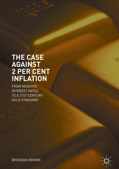 Brendan Brown - Case Against 2 Per Cent Inflation, Inbunden