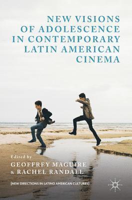 Geoffrey Maguire, Rachel Randall - New Visions of Adolescence in Contemporary Latin American Cinema, Inbunden