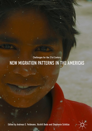 Andreas E. Feldmann, Xóchitl Bada, Stephanie Schütze - New Migration Patterns in the Americas, Inbunden