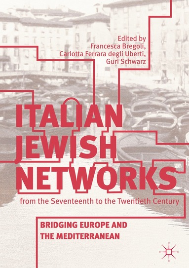 Francesca Bregoli, Carlotta Ferrara degli Uberti, Guri Schwarz - Italian Jewish Networks from the Seventeenth to the Twentieth Century, Inbunden