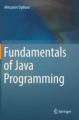 Mitsunori Ogihara - Fundamentals of Java Programming, Inbunden