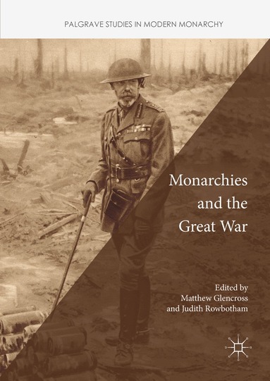 Matthew Glencross, Judith Rowbotham - Monarchies and the Great War, Inbunden