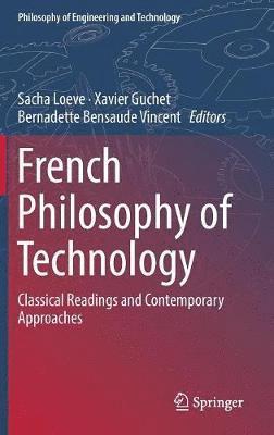 Sacha Loeve, Xavier Guchet, Bernadette Bensaude Vincent - French Philosophy of Technology, Inbunden
