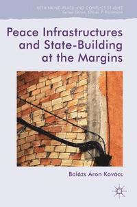 bokomslag Peace Infrastructures and State-Building at the Margins