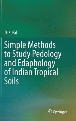 bokomslag Simple Methods to Study Pedology and Edaphology of Indian Tropical Soils