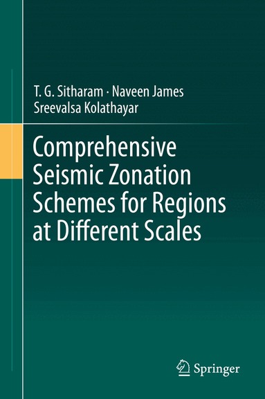 T. G. Sitharam, Naveen James, Sreevalsa Kolathayar - Comprehensive Seismic Zonation Schemes for Regions at Different Scales, Inbunden