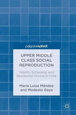 María Luisa Méndez, Modesto Gayo, Maria Luisa Mendez - Upper Middle Class Social Reproduction, Inbunden