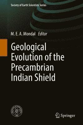 M.E.A. Mondal, M. E. a. Mondal, M. E. A. Mondal - Geological Evolution of the Precambrian Indian Shield, Inbunden
