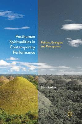 Posthuman Spiritualities in Contemporary Performance 1