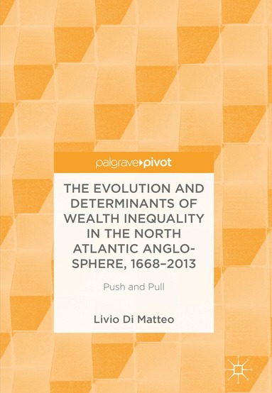 Livio Di Matteo - Evolution and Determinants of Wealth Inequality in the North Atlantic Anglo-Sphere, 1668–2013, Inbunden