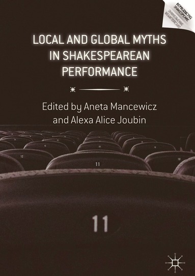 Aneta Mancewicz, Alexa Alice Joubin - Local and Global Myths in Shakespearean Performance, Inbunden