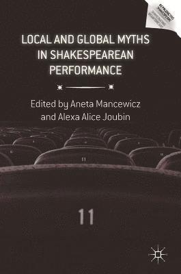 Aneta Mancewicz, Alexa Alice Joubin - Local and Global Myths in Shakespearean Performance, Inbunden