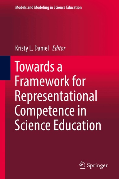 Kristy L. Daniel - Towards a Framework for Representational Competence in Science Education, Inbunden