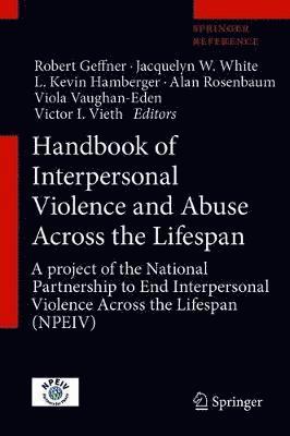 Handbook of Interpersonal Violence and Abuse Across the Lifespan: A Project of the National Partnership to End Interpersonal Violence Across the Lifes