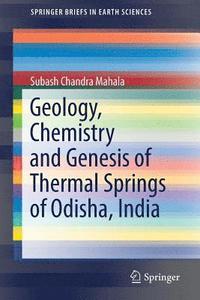bokomslag Geology, Chemistry and Genesis of Thermal Springs of Odisha, India