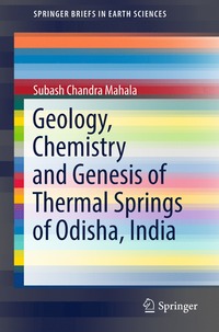 bokomslag Geology, Chemistry and Genesis of Thermal Springs of Odisha, India