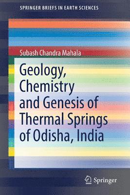 Geology, Chemistry and Genesis of Thermal Springs of Odisha, India 1