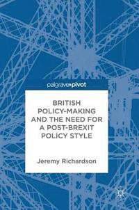 bokomslag British Policy-Making and the Need for a Post-Brexit Policy Style