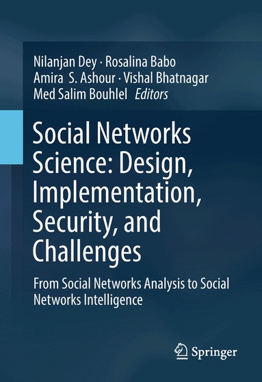 Nilanjan Dey, Rosalina Babo, Amira S. Ashour, Vishal Bhatnagar, Med Salim Bouhlel - Social Networks Science: Design, Implementation, Security, and Challenges, Inbunden