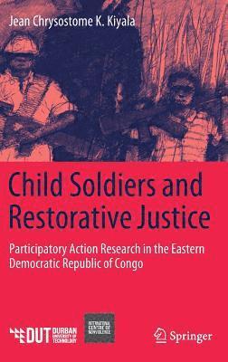 Child Soldiers and Restorative Justice 1