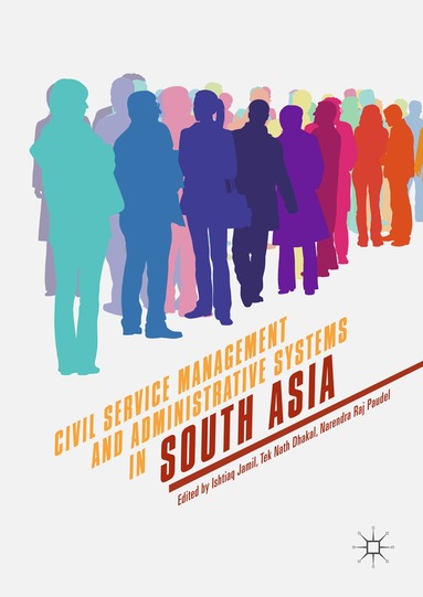 Ishtiaq Jamil, Tek Nath Dhakal, Narendra Raj Paudel - Civil Service Management and Administrative Systems in South Asia, Inbunden