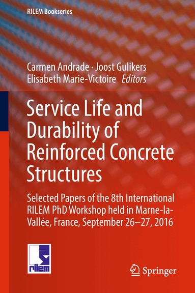 Carmen Andrade, Joost Gulikers, Elisabeth Marie-Victoire - Service Life and Durability of Reinforced Concrete Structures, Inbunden