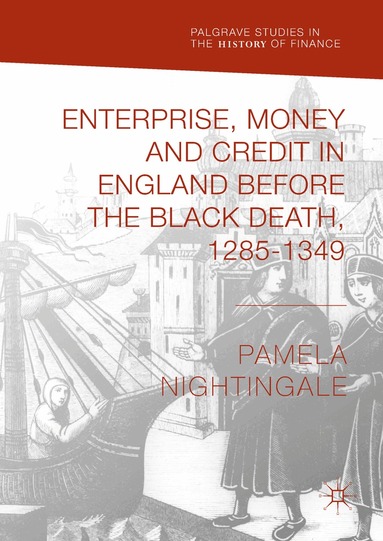 Pamela Nightingale - Enterprise, Money and Credit in England before the Black Death 1285–1349, Inbunden