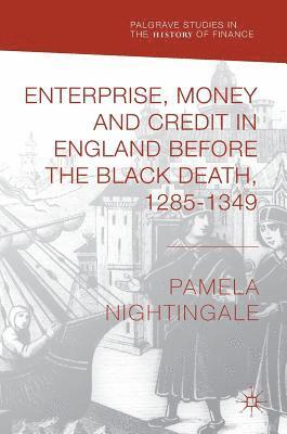 Pamela Nightingale - Enterprise, Money and Credit in England before the Black Death 1285–1349, Inbunden
