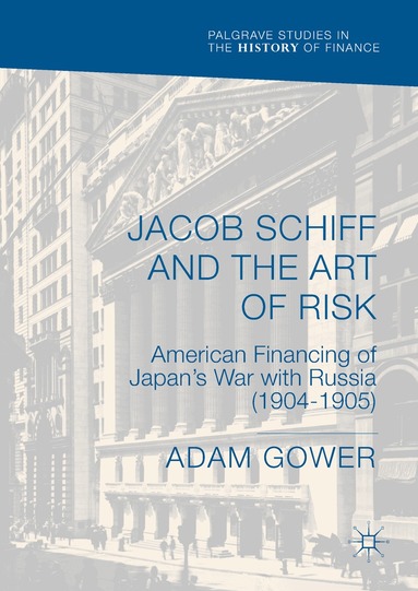 Adam Gower - Jacob Schiff and the Art of Risk, Inbunden