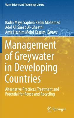 Radin Maya Saphira Radin Mohamed, Adel Ali Saeed Al-Gheethi, Amir Hashim Mohd Kassim - Management of Greywater in Developing Countries, Inbunden