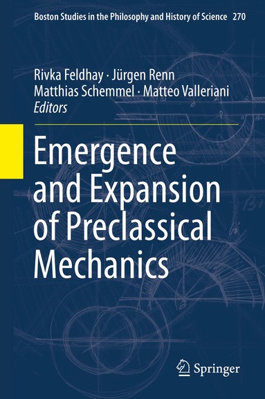Rivka Feldhay, Jürgen Renn, Matthias Schemmel, Matteo Valleriani - Emergence and Expansion of Preclassical Mechanics, Inbunden