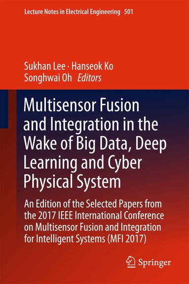 Sukhan Lee, Hanseok Ko, Songhwai Oh - Multisensor Fusion and Integration in the Wake of Big Data, Deep Learning and Cyber Physical System, Inbunden
