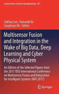 bokomslag Multisensor Fusion and Integration in the Wake of Big Data, Deep Learning and Cyber Physical System