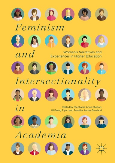 Stephanie Anne Shelton, Jill Ewing Flynn, Tanetha Jamay Grosland - Feminism and Intersectionality in Academia, Inbunden