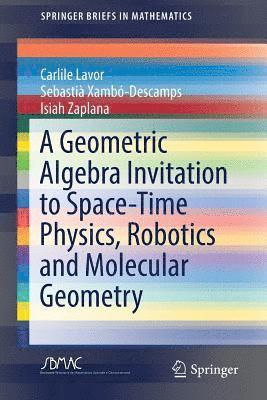 A Geometric Algebra Invitation to Space-Time Physics, Robotics and Molecular Geometry 1