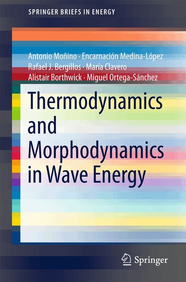 Antonio Moñino, Encarnación Medina-López, Rafael J. Bergillos, María Clavero, Alistair Borthwick, Miguel Ortega-Sánchez - Thermodynamics and Morphodynamics in Wave Energy, Häftad