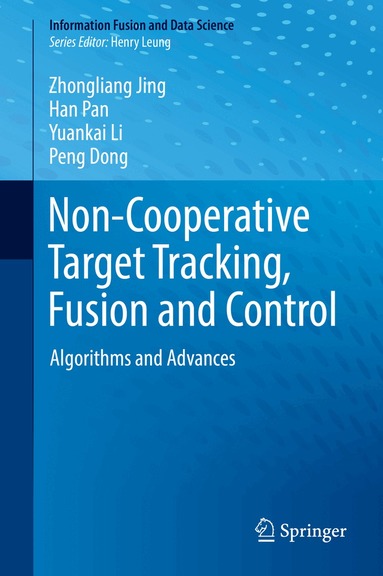Zhongliang Jing, Han Pan, Yuankai Li, Peng Dong - Non-Cooperative Target Tracking, Fusion and Control, Inbunden
