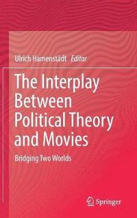 bokomslag The Interplay Between Political Theory and Movies