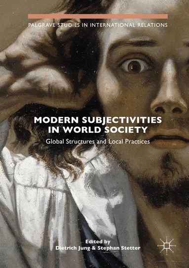 Dietrich Jung, Stephan Stetter - Modern Subjectivities in World Society, Inbunden