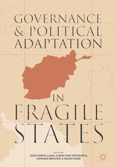John Idriss Lahai, Karin von Strokirch, Howard Brasted, Helen Ware - Governance and Political Adaptation in Fragile States, Inbunden