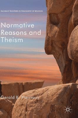Gerald K. Harrison - Normative Reasons and Theism, Inbunden