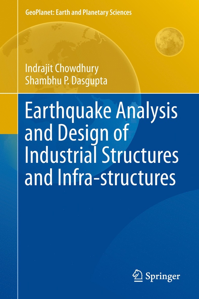 Indrajit Chowdhury, Shambhu P. Dasgupta - Earthquake Analysis and Design of Industrial Structures and Infra-structures, Inbunden