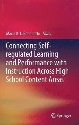 Connecting Self-regulated Learning and Performance with Instruction Across High School Content Areas