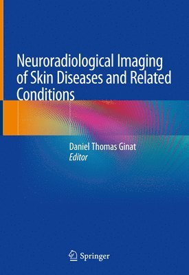 Daniel Thomas Ginat - Neuroradiological Imaging of Skin Diseases and Related Conditions, Inbunden