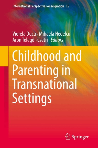 Viorela Ducu, Mihaela Nedelcu, Aron Telegdi-Csetri - Childhood and Parenting in Transnational Settings, Inbunden