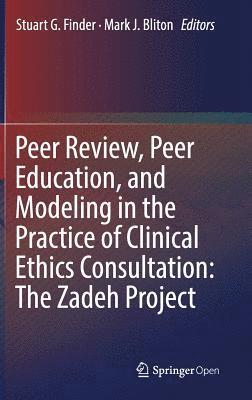 Peer Review, Peer Education, and Modeling in the Practice of Clinical Ethics Consultation: The Zadeh Project 1